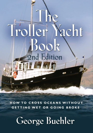 The Troller Yacht Book: How to Cross Oceans Without Getting Wet or Going Broke - 2nd Edition