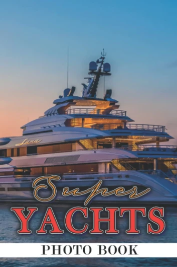 Super Yachts Photo Book: Superyacht Colorful Pages For All Ages Relaxation And Stress Relief